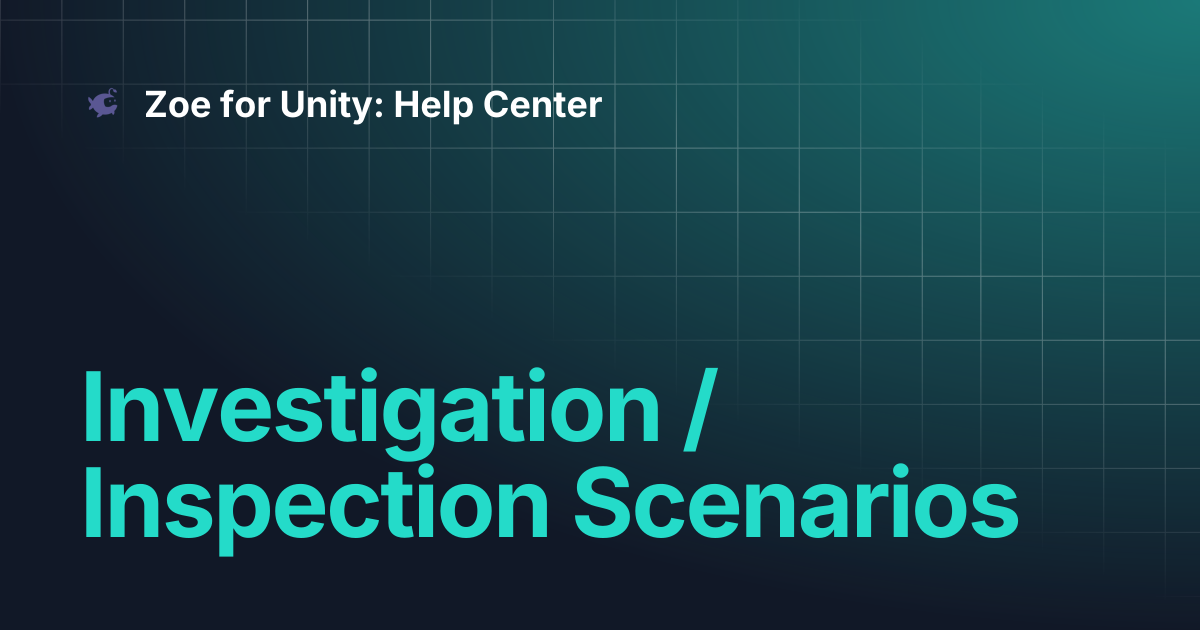 Investigation / Inspection Scenarios | Zoe for Unity: Help Center